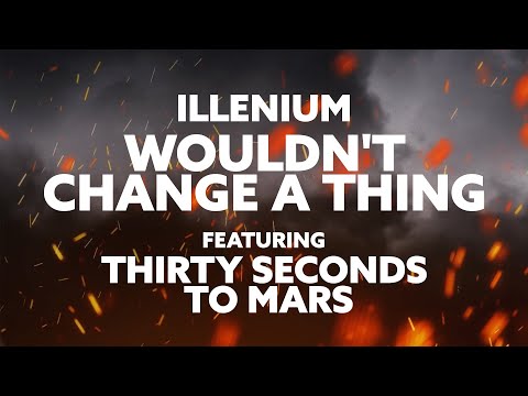 ILLENIUM - Wouldn&#039;t Change a Thing (feat. Thirty Seconds to Mars)