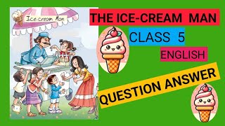 THE ICE-CREAM MAN/ CLASS  5 / ENGLISH/ QUESTION ANSWER/ NCERT