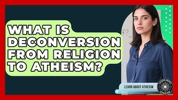 What Is Deconversion From Religion To Atheism? - Learn About Atheism