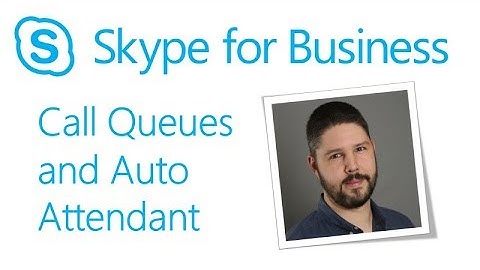 Skype Academy: Call Queues and Auto Attendant
