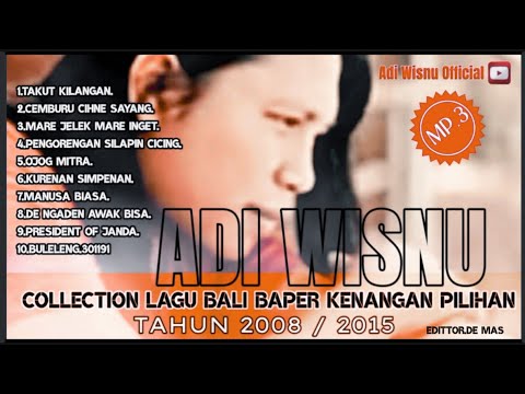 COLLECTION LAGU BALI BAPER KENANGAN PILIHAN TAHUN 2008/2015. (ADI WISNU OFFICIAL) β adi wisnu official