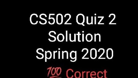 CS 502 || Quiz # 2 Solution || Spring 2020 || E.Point by  Jash Khan