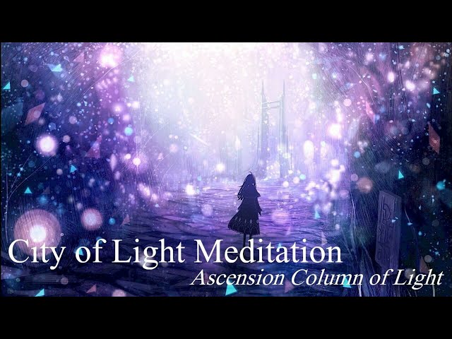 ArchAngel Michael City of Light Meditation - Ascension Column of Light