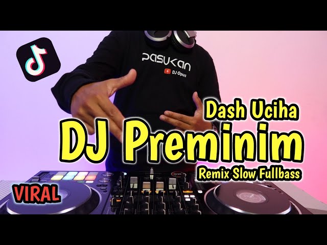 DJ PREMINIM DASH UCIHA REMIX TERBARU FULL BASS - DJ Opus class=