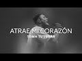 Atrae mi corazn  toma tu lugar