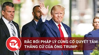 Rắc rối pháp lý củng cố quyết tâm thắng cử của ông Trump | Truyền hình Quốc hội Việt Nam