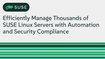 Efficiently Manage Thousands of SUSE Linux Servers with Automation and Security Compliance
