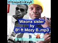 Waona Sister By B1 Ft Mozy B Official Audio Mp3 Waona Sister By B1 Ft Mozy B Official Audio Mp3