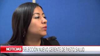 Cnc Noticias Pasto - Selección Nuevo Gerente De Pasto Salud