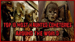 TOP 10 MOST HAUNTED CEMETERIES AROUND THE WORLD