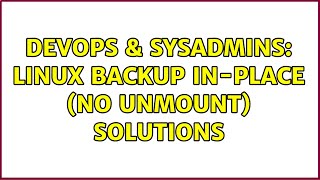 Celebrity DevOps & SysAdmins: Linux backup in-place (no unmount) solutions Wealth