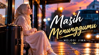 Masih Menunggumu — Aku Masih di Sini, Meski Kau Tak Kembali | Melodi Jiwa