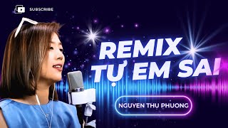 Tự Em Sai Remix 2025 Thu Phương Live Nhạc Remix Hay Nhất