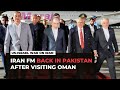 Iran’s FM Araghchi back in Pakistani capital Islamabad after visiting Oman