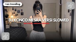 DJ KONCO MESRA – VERSI SLOWED   REVERB JEDAG JEDUG 🥀🔥 | VIRAL TIKTOK