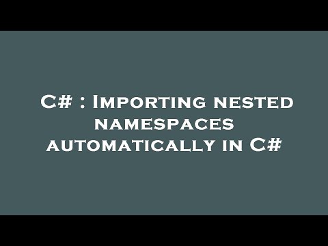 C# : Importing nested namespaces automatically in C#