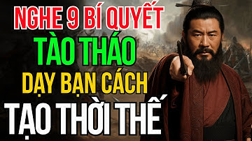 Câu Chuyện Tam Quốc: Tào Tháo Và 9 Bài Học Sâu Sắc Giúp Bạn Tạo Thời Cơ, Làm Chủ Cuộc Chơi