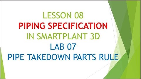 [SP3D]/LESSON 08_PIPING SPECIFICATION/LAB 7_PIPE TAKEDOWN PARTS RULE
