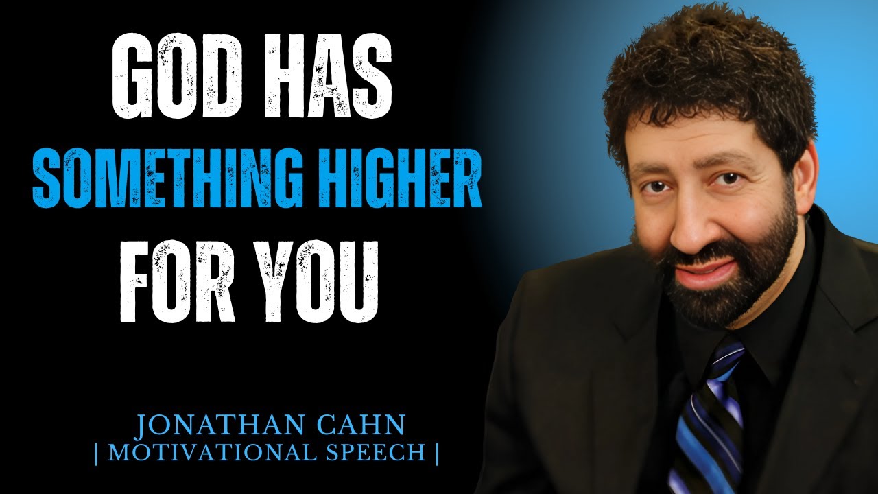 “God Has Something Higher for You | Motivational Speech || By Jonathan Cahn”