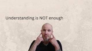 Understanding Doesn’t Transform You | Insight is Embodied!