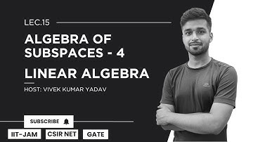 Lec. 15 | Algebra of  subspaces - 4 | Linear Algebra | IIT JAM | CSIR Net | Gate | Vivek Maths