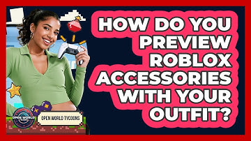 How Do You Preview Roblox Accessories With Your Outfit? - Open World Tycoons