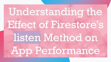 Understanding the Effect of Firestore
