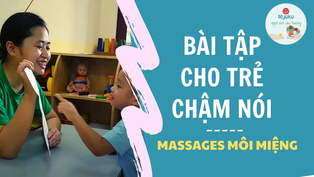 Lớp học cho trẻ chậm nói | Bài tập cho trẻ chậm nói – Massages môi miệng – hotline: 0987449223