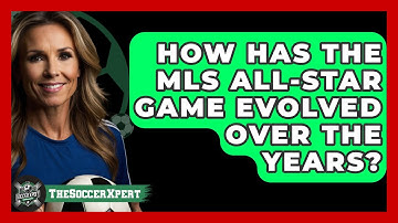 How Has The MLS All-Star Game Evolved Over The Years? - The Soccer Xpert