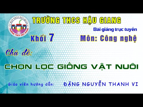 Công nghệ 7 - Chủ đề: Chọn lọc giống vật nuôi - Giáo viên: Đặng Nguyễn Thanh Vi