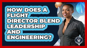 How Does A Flight Director Blend Leadership And Engineering? - All About Astronauts