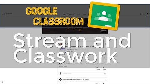 Google Classroom 3: The Stream and Classwork Tabs