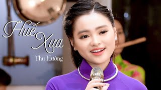 Không ngờ Thu Hường hát nhạc Huế ngọt ngào đến thế - HUẾ XƯA (MV)