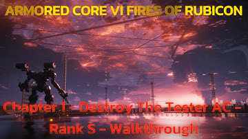ARMORED CORE™ VI FIRES OF RUBICON™ - Chapter 1 - Destroy The Tester AC - Rank S - Walkthrough