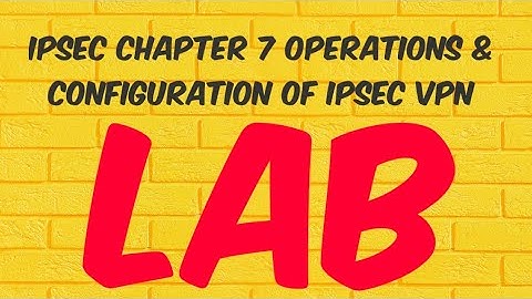 IPSEC VPN (in English) CHAPTER 7 PART 2 - OPERATIONS & CONFIGURATION  IPSEC VPN ( LAB )
