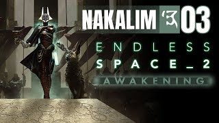 03 Endless Space 2 Awakening Lets Play Nakalim | Power Resides in the Flock, Not The Representatives