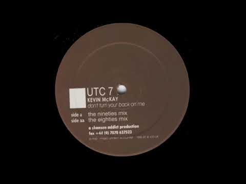 Kevin McKay — Kevin McKay - Don't Turn Your Back On Me (The Nineties Mix)