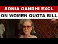 Congress's Sonia Gandhi Exclusive On India Today On Women Quota Bill In Special Parliament Session