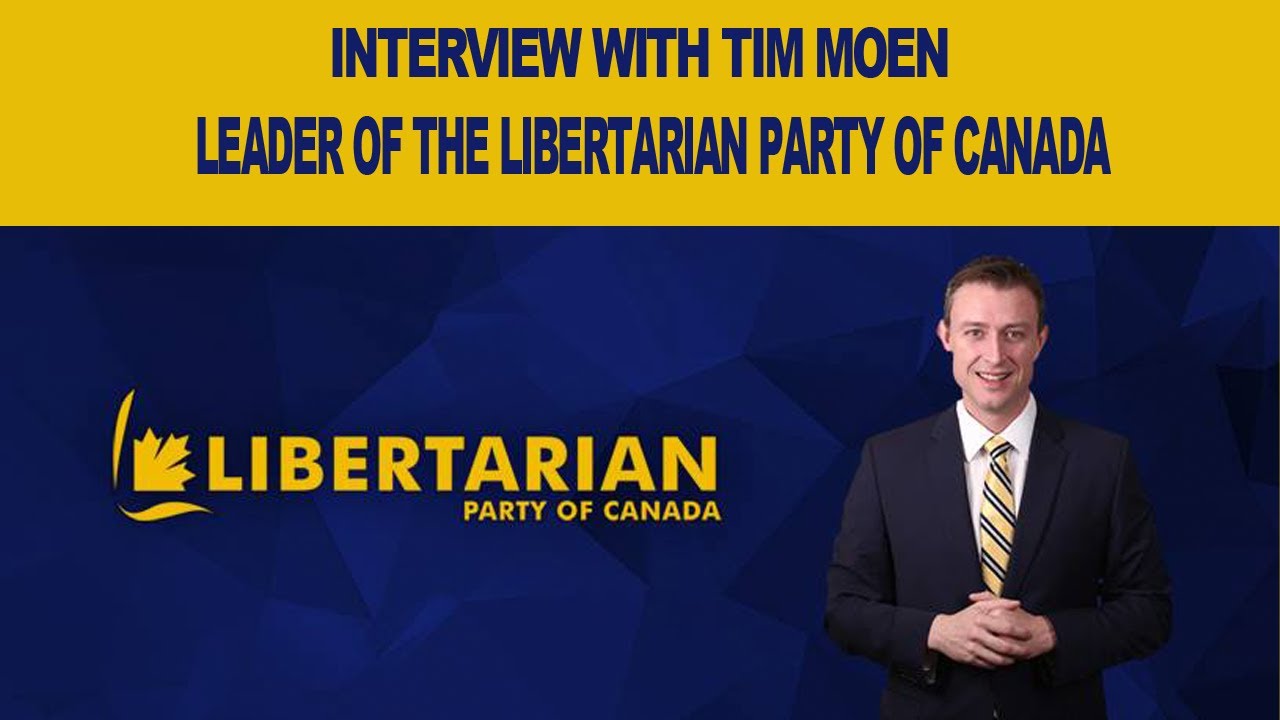 Interview with Tim Moen, Leader of the Libertarian Party of Canada