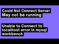 Could Not Connect Server May not be running ,Unable to Connect to localhost error in mysql workbench