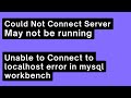 Could Not Connect Server May not be running ,Unable to Connect to localhost error in mysql workbench