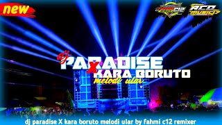 Dj paradise X kara boruto - melody mengular || bass rendah - by fahmi c12 remixer 💯🎧