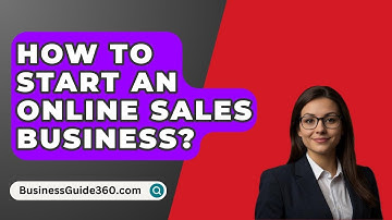 How To Start An Online Sales Business? - BusinessGuide360.com