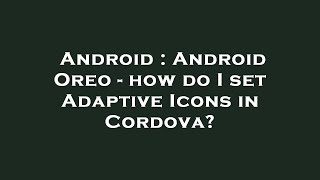 Android : Android Oreo - how do I set Adaptive Icons in Cordova