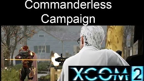 Xcom 2 Commanderless Campaign Session 1 Mission 2 (Hosted By Mister Gruffle)