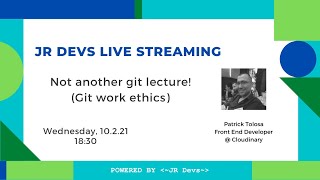JR Devs Live - Not another git lecture! (Git work ethics)