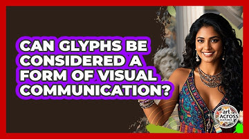 Can Glyphs Be Considered A Form Of Visual Communication?