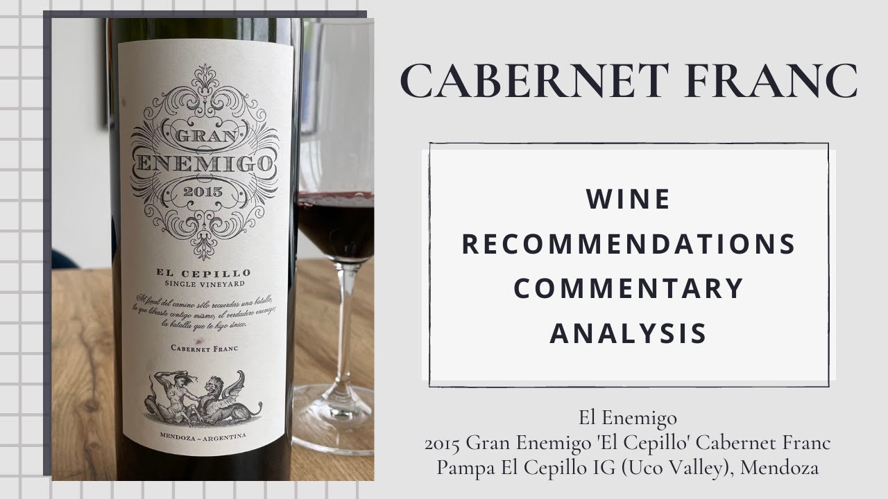 Gran Enemigo 2015 El Cepillo Cabernet Franc, San Carlos, Uco Valley Argentina | Cab Franc Chronicles