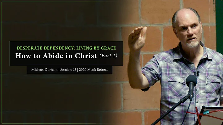 How to Abide in Christ (Part 1) - Michael Durham
