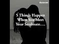 5 things happen when you meet your soulmate